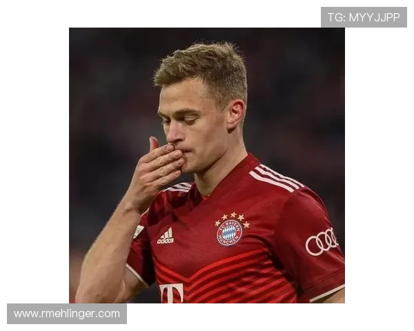 基米希中场端表现稳健，攻防转换效率持续提升